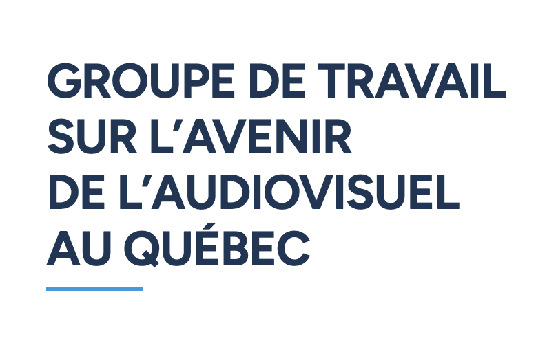 Consultations en cours du Groupe de travail sur l’avenir de l’audiovisuel au Québec